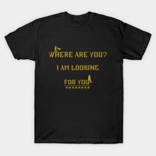 i am lookig for you T-Shirt